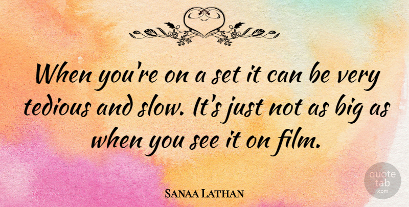 Sanaa Lathan Quote About Film, Bigs, Tedious: When Youre On A Set...