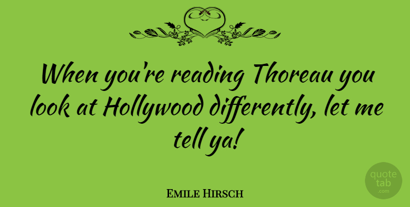 Emile Hirsch Quote About Reading, Hollywood, Looks: When Youre Reading Thoreau You...