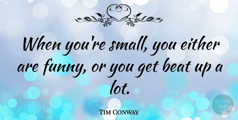 Tim Conway Quote About Either, Funny: When Youre Small You Either...