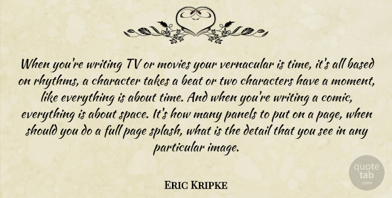 Eric Kripke Quote About Character, Writing, Two: When Youre Writing Tv Or...