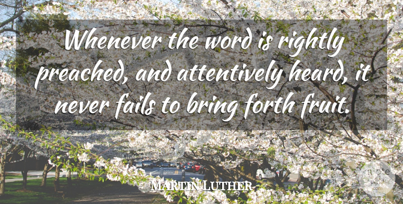 Martin Luther Quote About Fruit, Failing, Heard: Whenever The Word Is Rightly...
