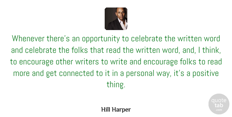 Hill Harper Quote About Connected, Encourage, Folks, Opportunity, Personal: Whenever Theres An Opportunity To...
