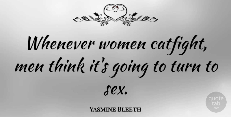 Yasmine Bleeth Quote About Sex, Men, Thinking: Whenever Women Catfight Men Think...
