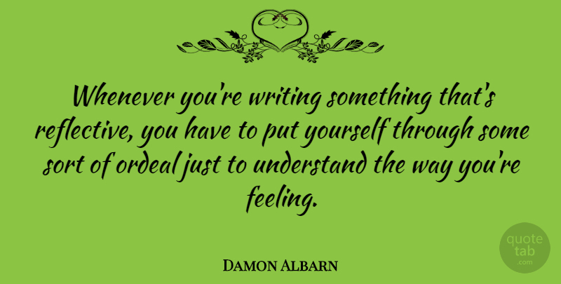 Damon Albarn Quote About Ordeal, Whenever: Whenever Youre Writing Something Thats...