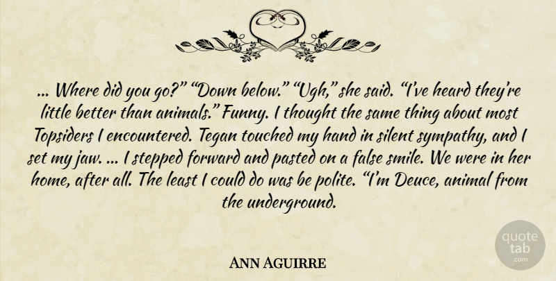 Ann Aguirre Quote About Home, Animal, Hands: Where Did You Go Down...