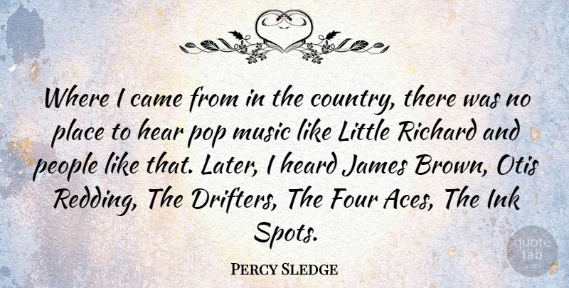 Percy Sledge Quote About Came, Four, Ink, James, Music: Where I Came From In...