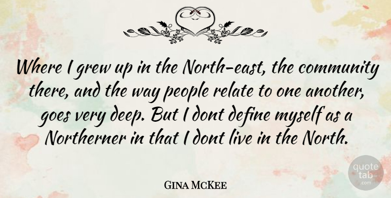 Gina McKee Quote About People, Community, East: Where I Grew Up In...