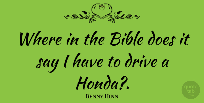 Benny Hinn Quote About Bible, Doe, Honda: Where In The Bible Does...