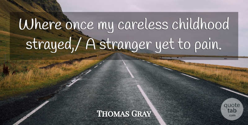 Thomas Gray Quote About Pain, Childhood, Innocence: Where Once My Careless Childhood...