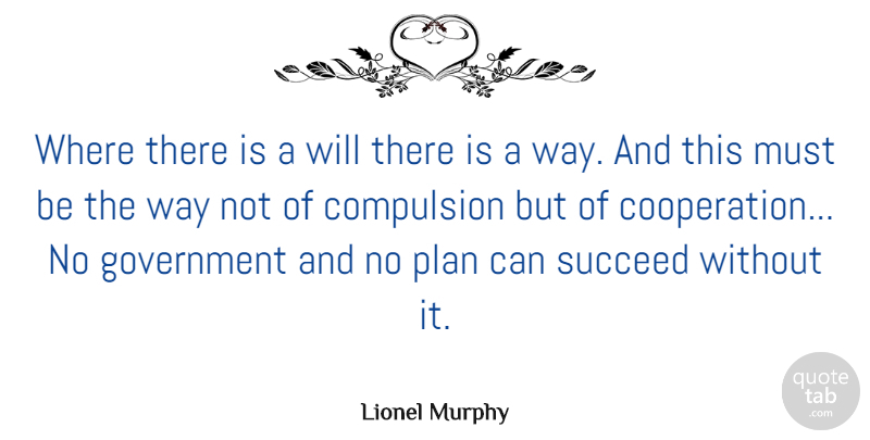 Lionel Murphy Quote About American Comedian, Compulsion, Government: Where There Is A Will...