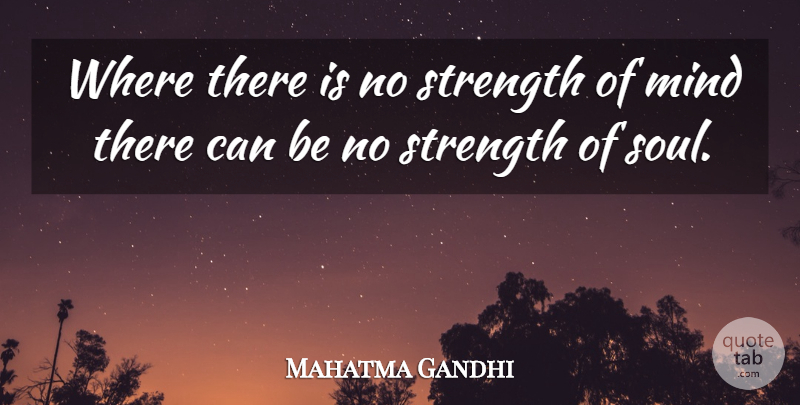 Mahatma Gandhi Quote About Soul, Mind, Pampering: Where There Is No Strength...