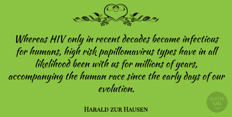 Harald zur Hausen Quote About Became, Days, Decades, Early, High: Whereas Hiv Only In Recent...