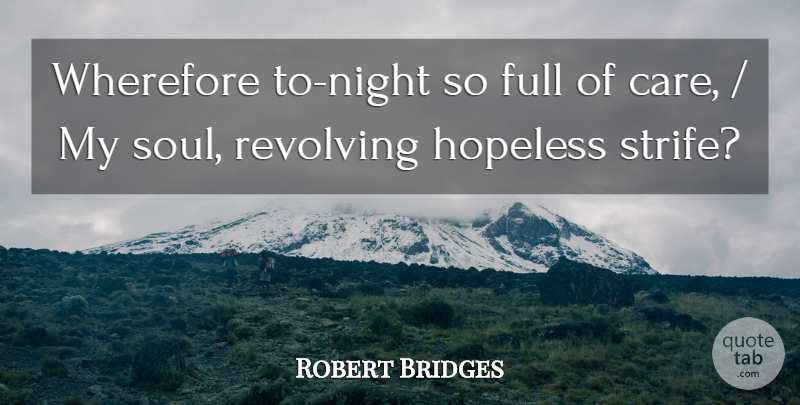 Robert Bridges Quote About Full, Hopeless, Revolving: Wherefore To Night So Full...