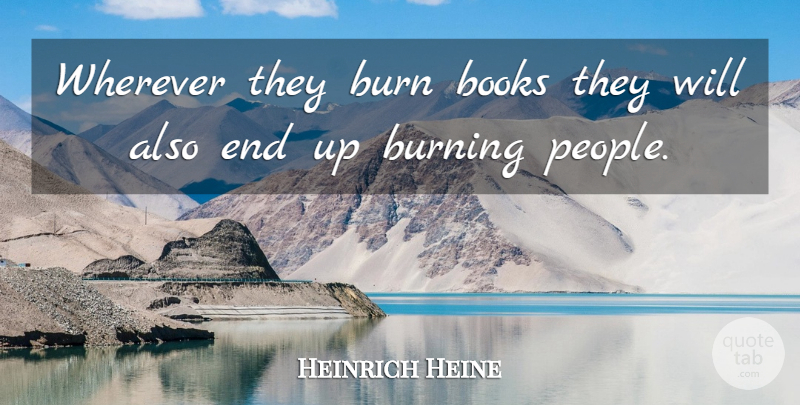 Heinrich Heine Quote About Books, Books And Reading, Burn, Burning, Wherever: Wherever They Burn Books They...