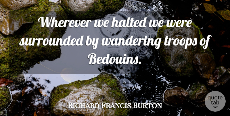 Richard Francis Burton Quote About Surrounded: Wherever We Halted We Were...