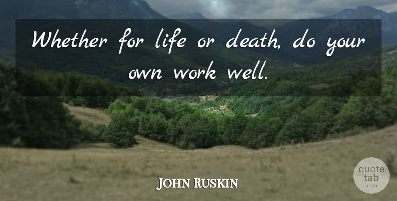 John Ruskin Quote About Death, Life Or Death, Wells: Whether For Life Or Death...