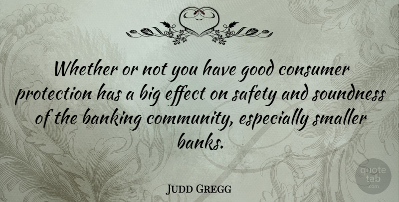 Judd Gregg Quote About Safety, Community, Banking: Whether Or Not You Have...