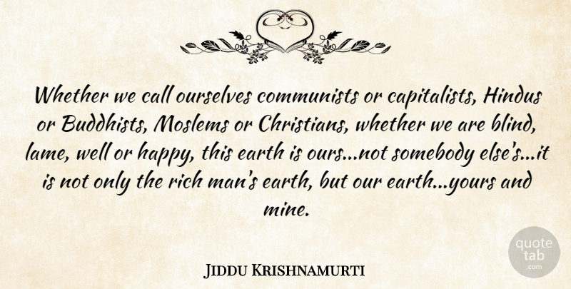 Jiddu Krishnamurti Quote About Christian, Buddhist, Men: Whether We Call Ourselves Communists...