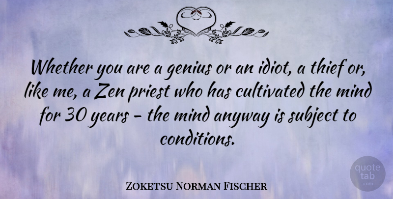 Zoketsu Norman Fischer Quote About Anyway, Cultivated, Mind, Priest, Subject: Whether You Are A Genius...