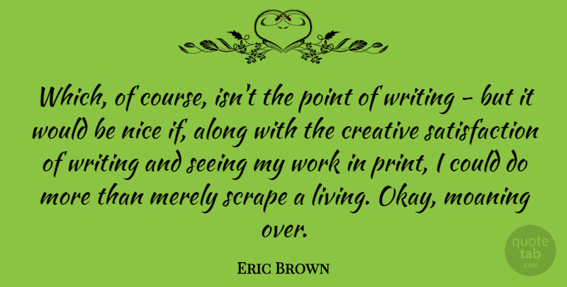 Eric Brown Quote About Along, Merely, Moaning, Nice, Point: Which Of Course Isnt The...