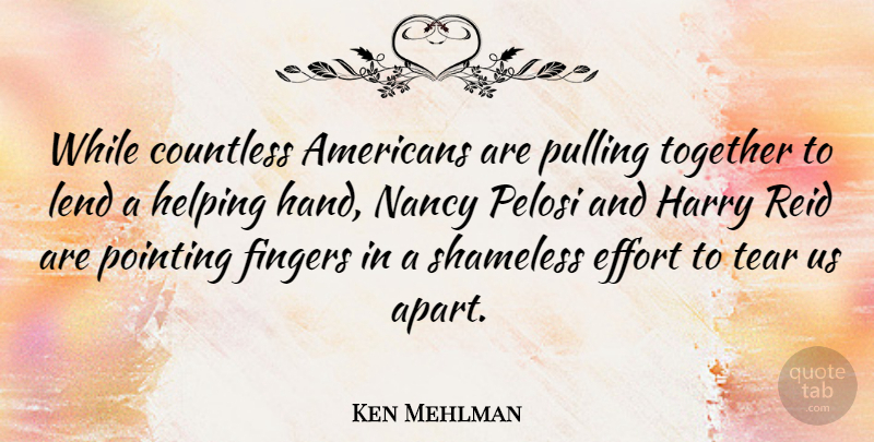 Ken Mehlman Quote About Hands, Effort, Together: While Countless Americans Are Pulling...