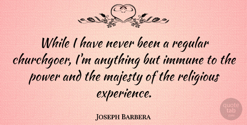 Joseph Barbera Quote About Religious, Religion, Majesty: While I Have Never Been...