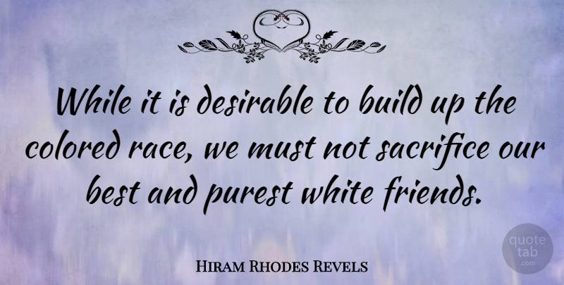 Hiram Rhodes Revels Quote About Best, Build, Colored, Desirable, Purest: While It Is Desirable To...