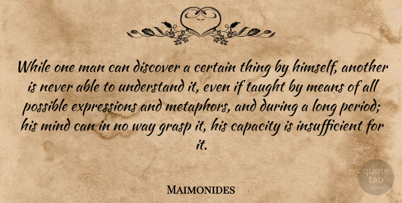 Maimonides Quote About Mean, Men, Expression: While One Man Can Discover...