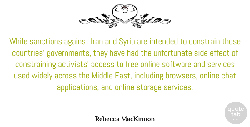 Rebecca MacKinnon Quote About Access, Across, Chat, Constrain, Effect: While Sanctions Against Iran And...