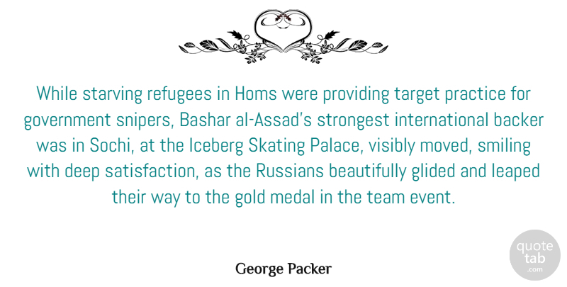 George Packer Quote About Gold, Government, Iceberg, Medal, Practice: While Starving Refugees In Homs...
