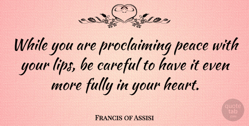 Francis of Assisi Quote About Peace, Heart, Passion: While You Are Proclaiming Peace...