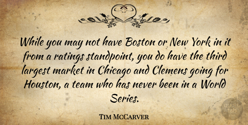 Tim McCarver Quote About Boston, Chicago, Largest, Market, Ratings: While You May Not Have...