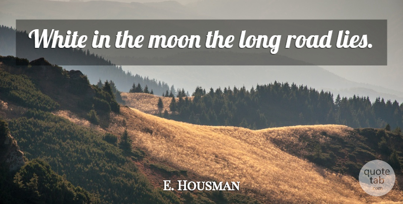 A. E. Housman Quote About Lying, Moon, White: White In The Moon The...