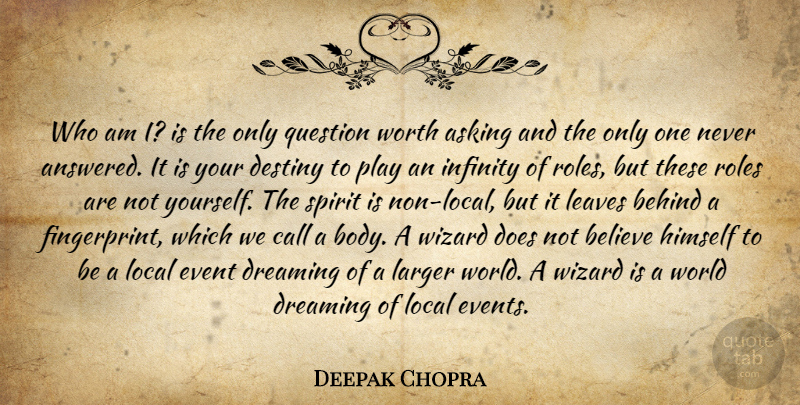Deepak Chopra Quote About Dream, Believe, Destiny: Who Am I Is The...