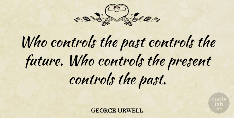 George Orwell Quote About Dream, Peace, Time: Who Controls The Past Controls...