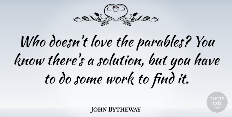 John Bytheway Quote About Love, Work: Who Doesnt Love The Parables...