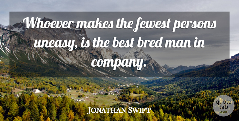 Jonathan Swift Quote About Men, Company, Persons: Whoever Makes The Fewest Persons...