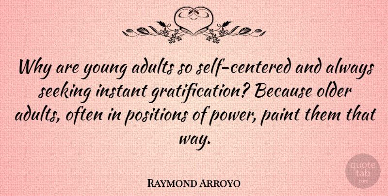 Raymond Arroyo Quote About Self, Position Of Power, Way: Why Are Young Adults So...