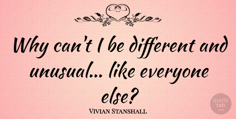 Vivian Stanshall Quote About Different, Unusual: Why Cant I Be Different...