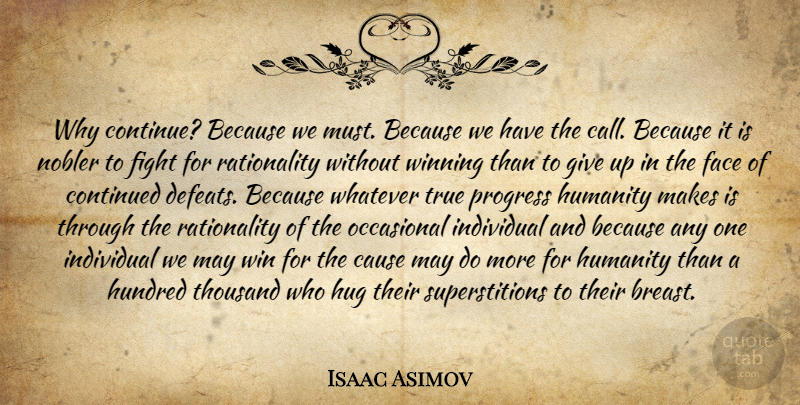 Isaac Asimov Quote About Giving Up, Fighting, Winning: Why Continue Because We Must...