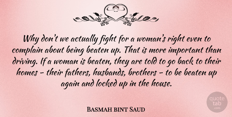 Basmah bint Saud Quote About Again, Beaten, Brothers, Homes, Locked: Why Dont We Actually Fight...