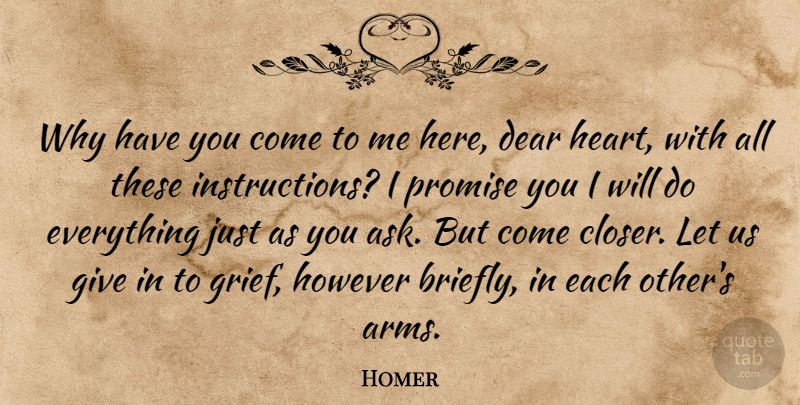 Homer Quote About Grief, Heart, Giving: Why Have You Come To...