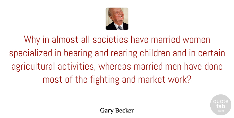 Gary Becker Quote About Marriage, Children, Fighting: Why In Almost All Societies...