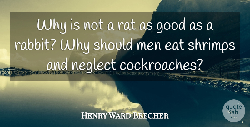 Henry Ward Beecher Quote About Men, Shrimp, Rats: Why Is Not A Rat...
