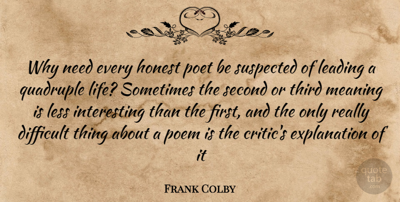 Frank Colby Quote About Difficult, Honest, Leading, Less, Meaning: Why Need Every Honest Poet...
