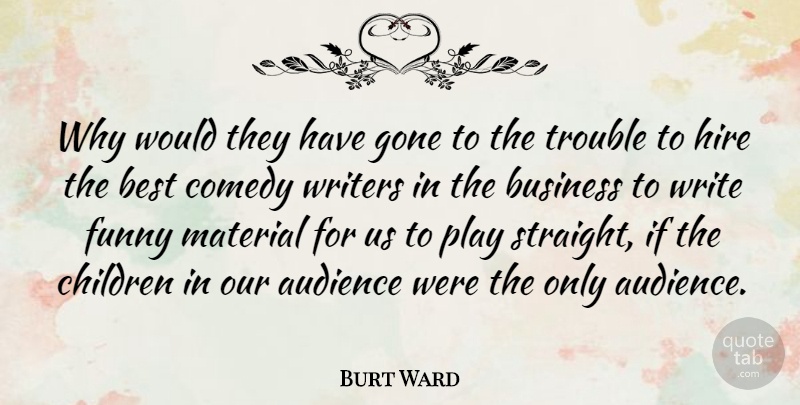 Burt Ward Quote About Children, Business, Writing: Why Would They Have Gone...