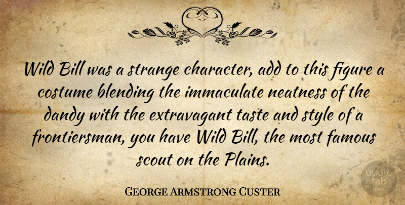 George Armstrong Custer Quote About Character, Style, Bills: Wild Bill Was A Strange...