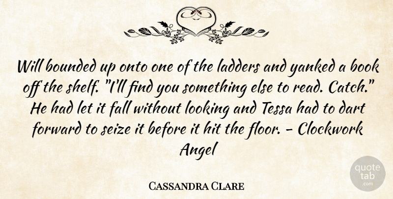 Cassandra Clare Quote About Book, Fall, Angel: Will Bounded Up Onto One...