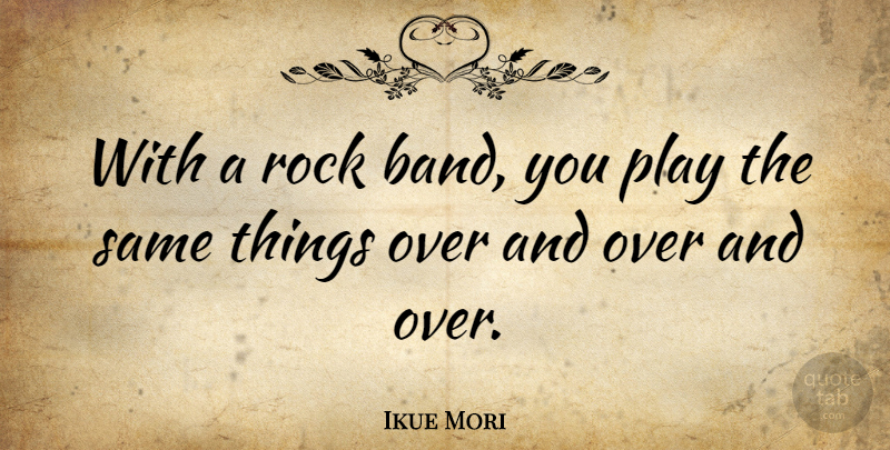 Ikue Mori Quote About Play, Rocks, Band: With A Rock Band You...