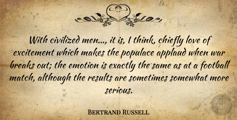 Bertrand Russell Quote About Football, War, Men: With Civilized Men It Is...